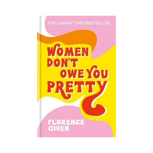 Women Don't Owe You Pretty by Florence Given